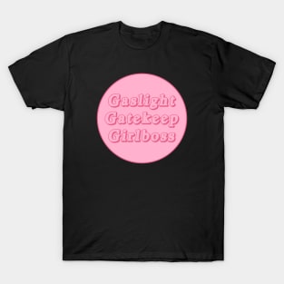 Gaslight Gatekeep Girlboss T-Shirt